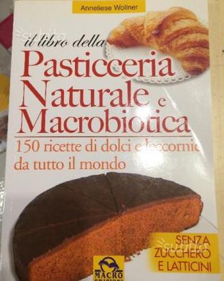 Il libro della pasticceria naturale e macrobioti