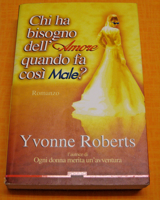 Libro CHI HA BISOGN DELL'AMORE QUANDO FA COSÌ MALE