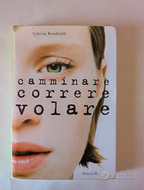 Camminare correre volare, di Sabrina Rondinelli