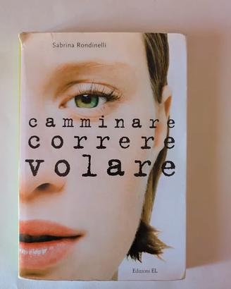 Camminare correre volare, di Sabrina Rondinelli