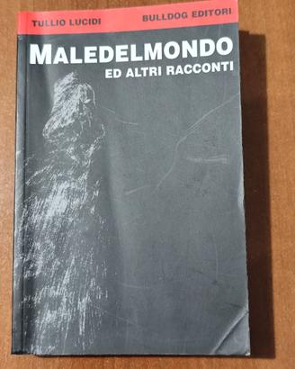 Maledelmondo ed altri racconti - Tullio Lucidi