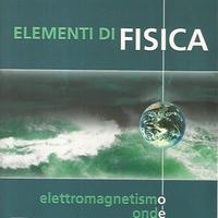 Elementi di Fisica. Elettromagnetismo e Onde