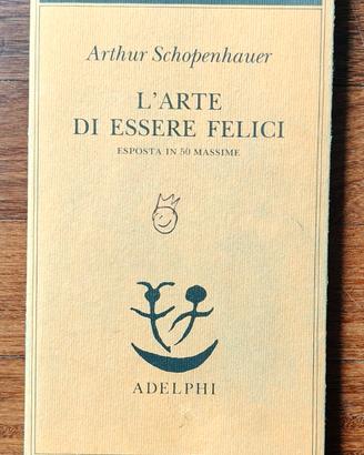 Libro L'arte di essere felici. Arthur Schopenhauer
