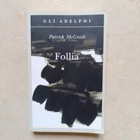 Follia – Patrick McGrath | Edizioni Adelphi |