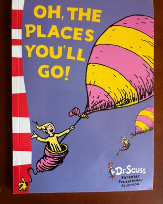 Oh, the places you’ll go! - Dr. Seuss