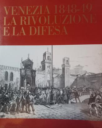 VENEZIA 1848-49 la rivoluzione è la difesa