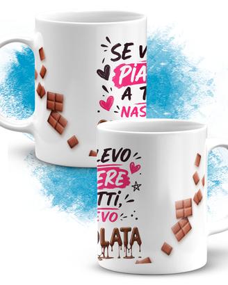 TAZZA Se volevo piacere a tutti nascevo cioccolata