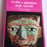 Civiltà e splendore degli aztechi V. W. Von  Hagen