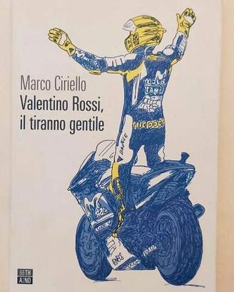 Valentino Rossi, il tiranno gentile Marco Ciriello