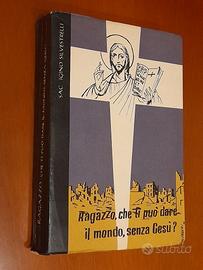 Ragazzo, che ti può dare il mondo, senza Gesù?