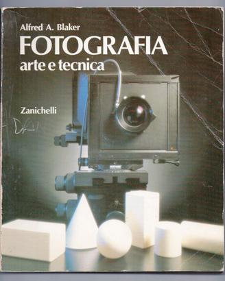 FOTOGRAFIA ARTE E TECNICA di Alfred A. Blaker