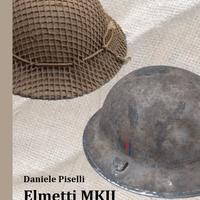 Libro Elmetti MKII. Note tecniche ed usi militari
