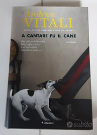 A cantare fu il Cane - Andrea Vitali  Garzanti