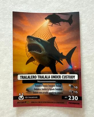 TRALALERO TRALALA UNDER CUSTODY