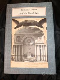 le Folie Baudelaire - Roberto Calasso