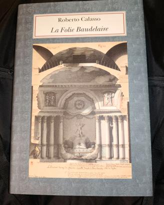 le Folie Baudelaire - Roberto Calasso