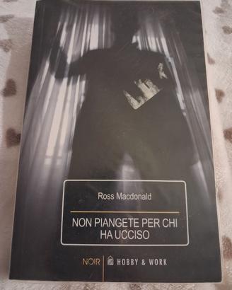 Non piangete per chi ha ucciso - Ross MacDonald