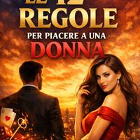 Le 12 Regole per Piacere alle Donne