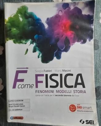 F come Fisica. Fenomeni Modelli Storia - SEI
