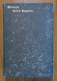 Motley - THE RISE OF THE DUTCH REPUBLIC - 1882