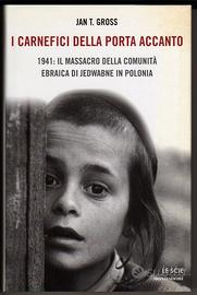 I CARNEFICI DELLA PORTA ACCANTO Ebrei Polonia 1941
