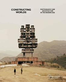 Constructing Worlds: Photography and Architecture