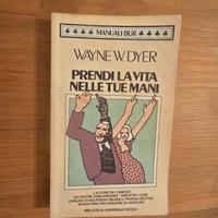Wayne W. Dyer, Prendi La Vita Nelle Tue Mani