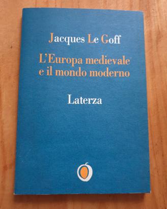 L'Europa medievale e il mondo moderno Le Goff