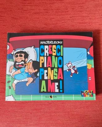 Cresci piano pensa a me! di Walter Leoni