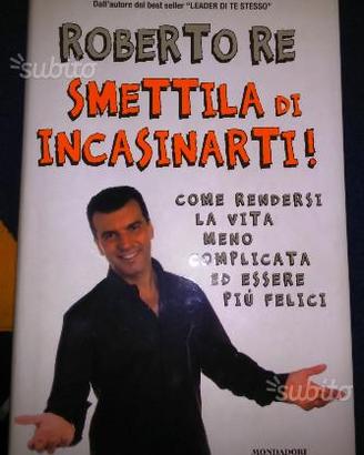 Roberto Re Smettila di incasinarti Mondadori