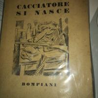 CACCIATORE SI NASCE. 1° edizione BARISONI Eugenio