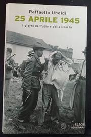 "25 aprile 1945. I giorni dell'odio e della liber