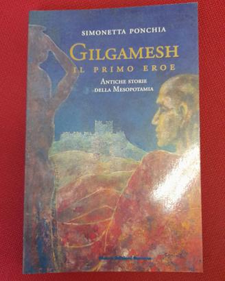 Libro "Gilgamesh il primo eroe" di S. Ponchia