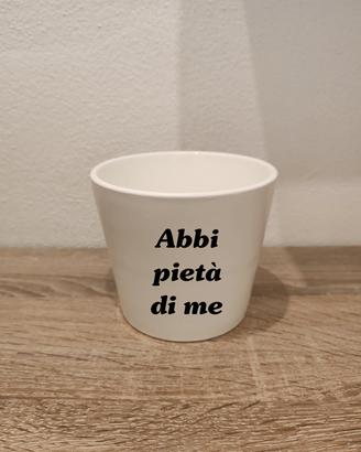 Vasetto bianco con scritta simpatica divertente 