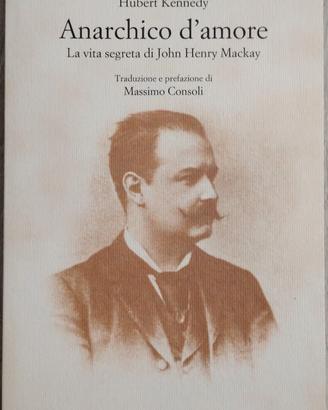 Anarchico d’amore. La vita segreta di John Henry M