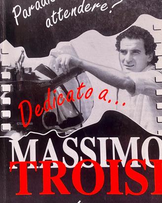 Libro Massimo Troisi Paradiso non potevi attendere