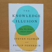 The Knowledge Illusion: Why We Never Think Alone