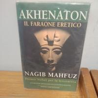 Akhenaton: il faraone eretico