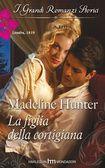 Madeline Hunter - La figlia della cortigiana