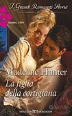 Madeline Hunter - La figlia della cortigiana