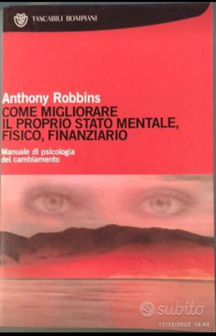 Come migliorare il proprio stato mentale, fisico e finanziario. Manuale di  psicologia del cambiamento - Anthony Robbins - Libro - Bompiani - Tascabili