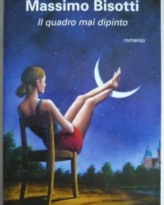 Il quadro mai dipinto - Massimo Bisotti -Mondadori