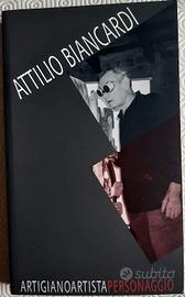 Attilio Biancardi. Artigiano, artista, personaggio