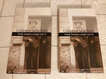 Friuli. Uomini e tempi, 2 vol. Giuseppe Marchetti