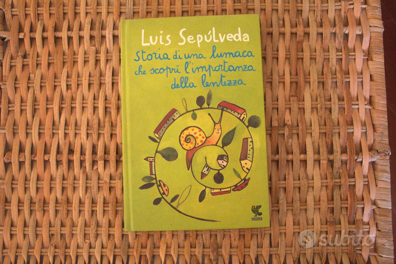 Storia di una lumaca che scoprì l'importanza della lentezza - Luis  Sepúlveda, Libro