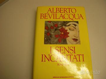 I sensi incantati - Alberto Bevilacqua - Mondadori