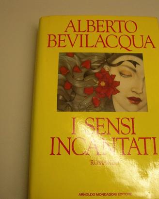 I sensi incantati - Alberto Bevilacqua - Mondadori