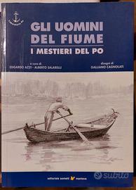 Gli uomini del fiume. I mestieri del Po