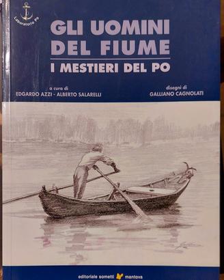 Gli uomini del fiume. I mestieri del Po