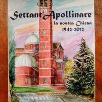SETTANT'APOLLINARE la nostra Chiesa 1942-2012